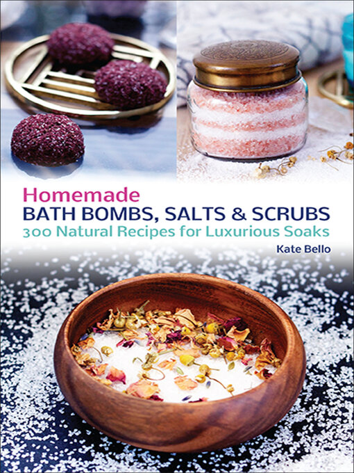 Title details for Homemade Bath Bombs, Salts and Scrubs by Kate Bello - Wait list